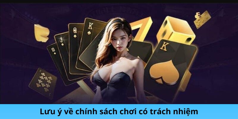 Lưu ý về chính sách chơi có trách nhiệm