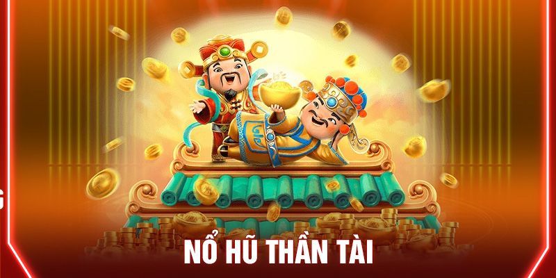 Hướng dẫn tìm hiểu cách chơi Nổ hũ thần tài